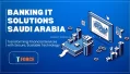 Banking IT Solutions Saudi Arabia